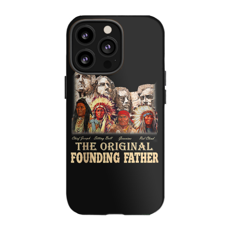 The-original,founding,fathers,natives,american,t-shirt Iphone 13 Pro Case | Artistshot