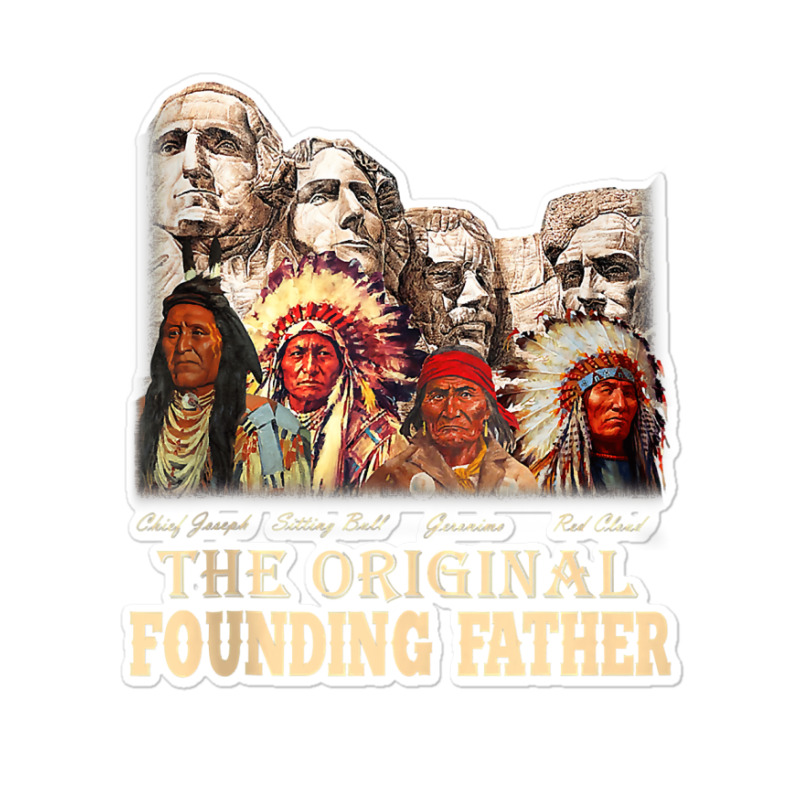 The-original,founding,fathers,natives,american,t-shirt Sticker | Artistshot