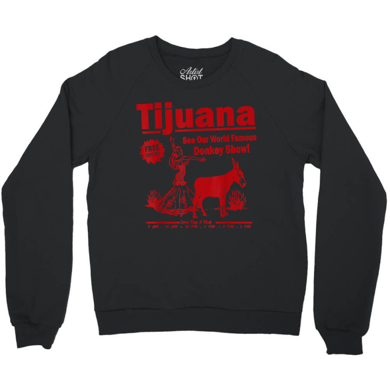 Funny Tijuana Donkey Show Essential For Fans Crewneck Sweatshirt by TacitaSylvester | Artistshot