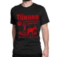 Funny Tijuana Donkey Show Essential For Fans Classic T-shirt | Artistshot