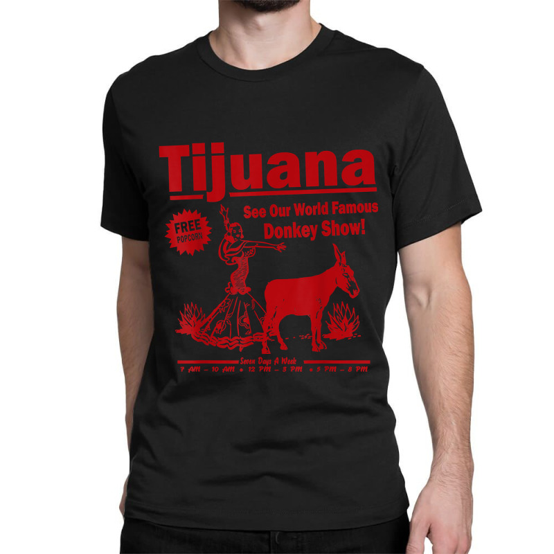 Funny Tijuana Donkey Show Essential For Fans Classic T-shirt by TacitaSylvester | Artistshot