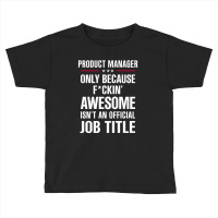 Gift For F Ckin' Awesome Product Manager Toddler T-shirt | Artistshot