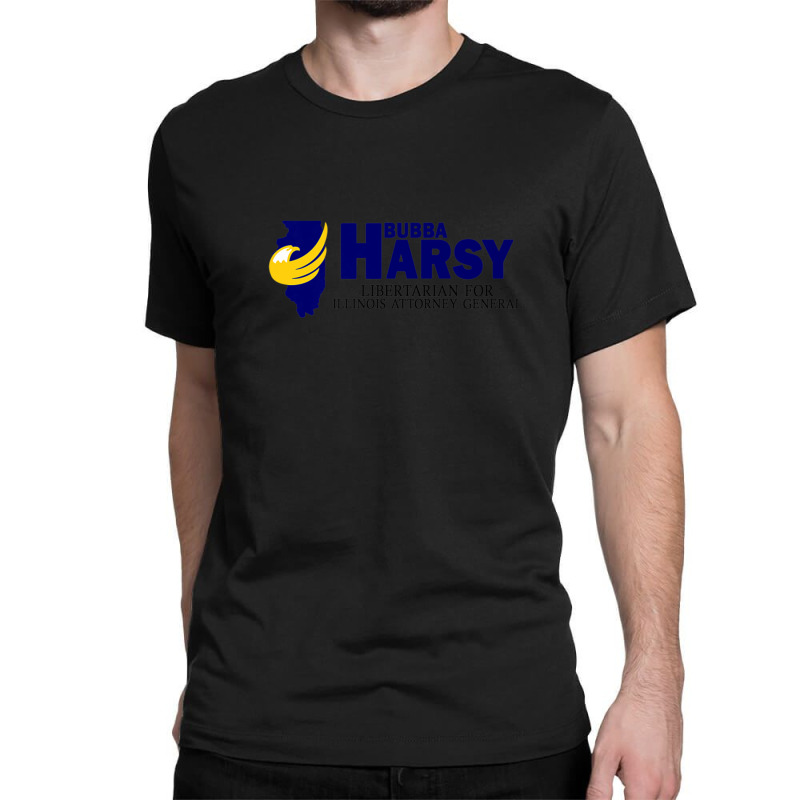 Bubba Harsy - Libertarian For Illinois Attorney General Classic T-shirt by KadeBarry | Artistshot