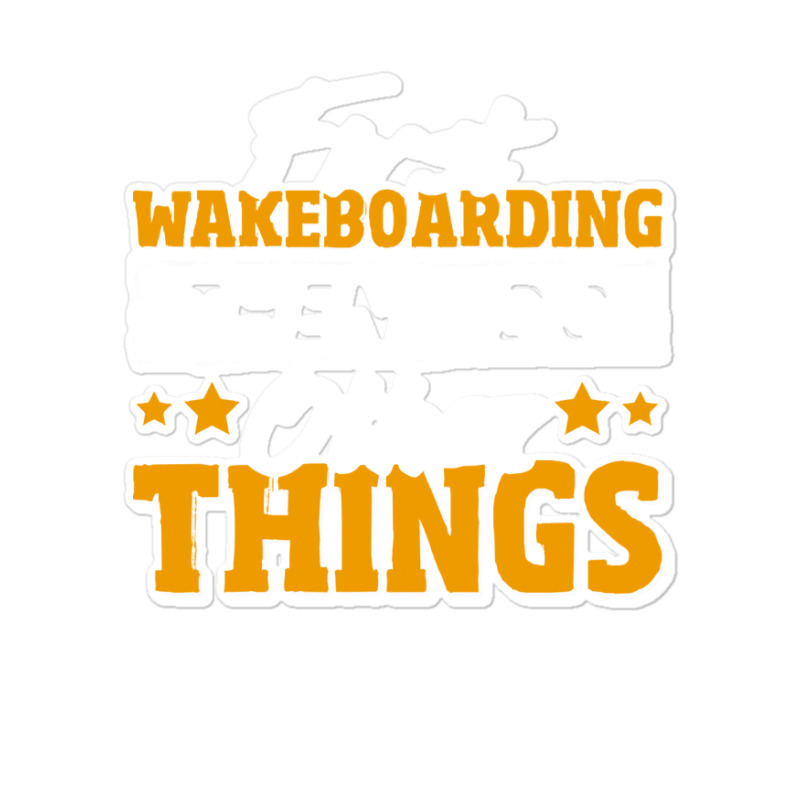 Wakeboarding T  Shirt Funny Wakeboarding Quote T  Shirt Sticker | Artistshot