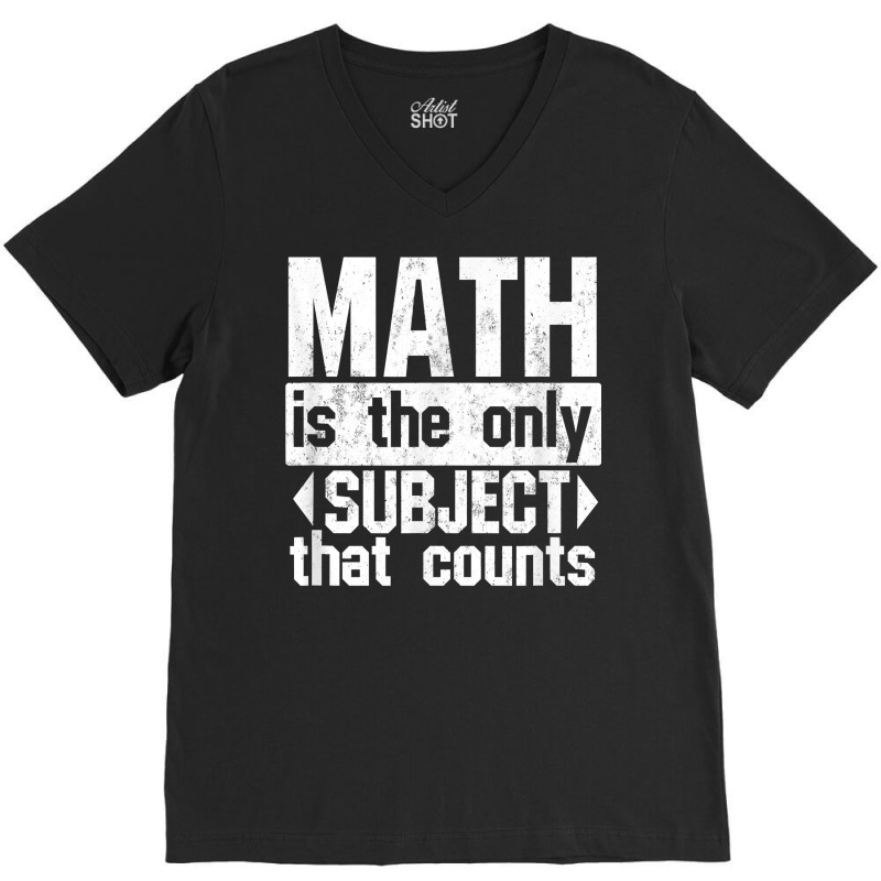 Math Is The Only Subject That Counts  Punny Tshirt For Nerds V-neck Tee | Artistshot