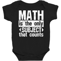 Math Is The Only Subject That Counts  Punny Tshirt For Nerds Baby Bodysuit | Artistshot