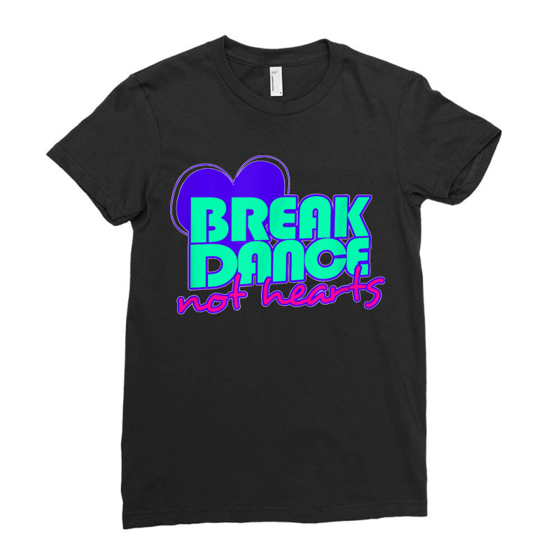 Break Dance Not Hearts Funny Valentines Day Ladies Fitted T-Shirt by cm-arts | Artistshot