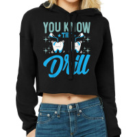 You Know The Drill Funny Oral Dentist Dental Assistant Cropped Hoodie | Artistshot