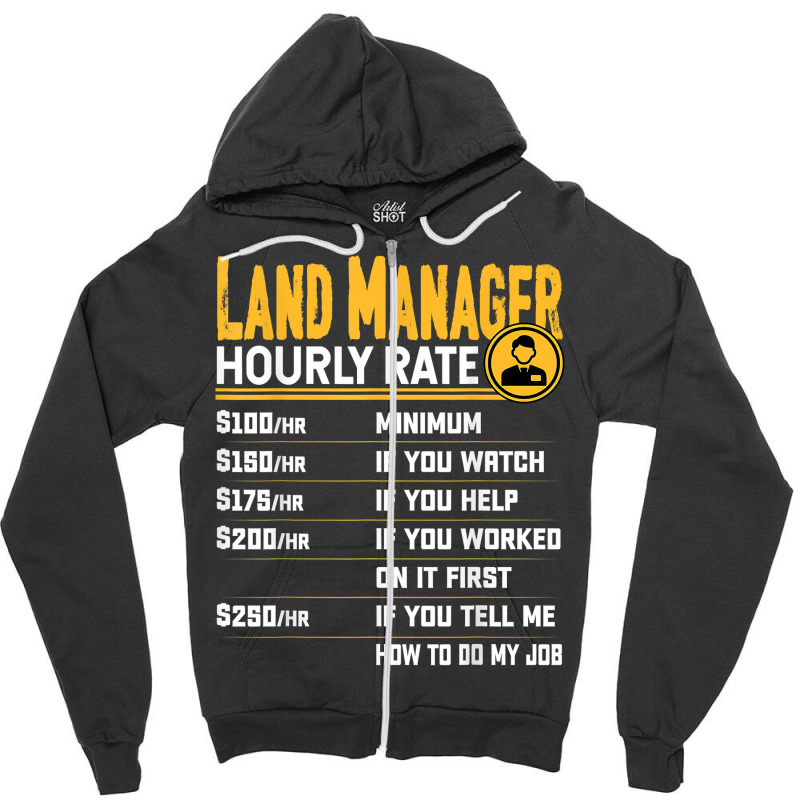 Land Manager Hourly Rate   Funny Property Manager T Shirt Zipper Hoodie by cm-arts | Artistshot