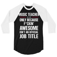 Gift For F Ckin' Awesome Music Teacher 3/4 Sleeve Shirt | Artistshot