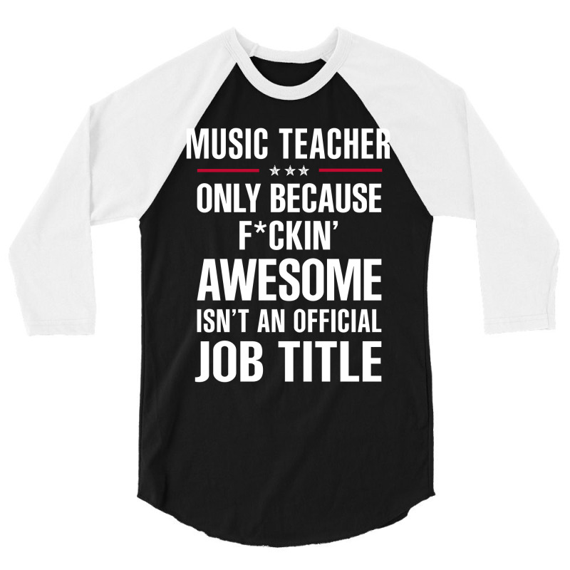 Gift For F Ckin' Awesome Music Teacher 3/4 Sleeve Shirt by thanchashop | Artistshot