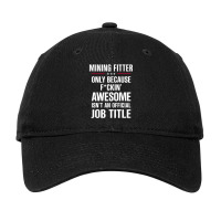 Gift For F Ckin' Awesome Mining Fitter Adjustable Cap | Artistshot