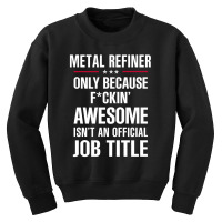 Gift For F Ckin' Awesome Metal Refiner Youth Sweatshirt | Artistshot