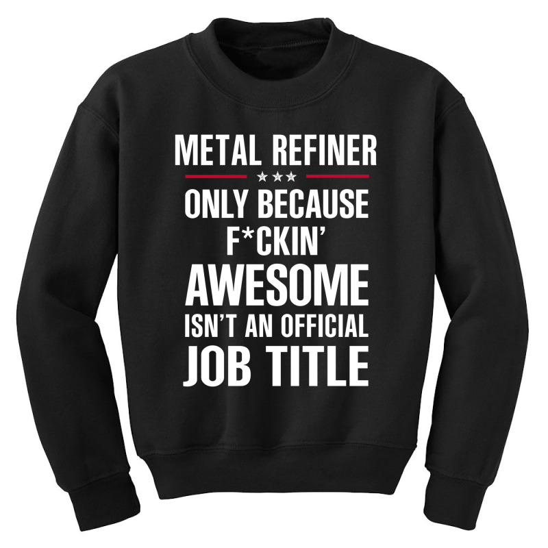 Gift For F Ckin' Awesome Metal Refiner Youth Sweatshirt | Artistshot