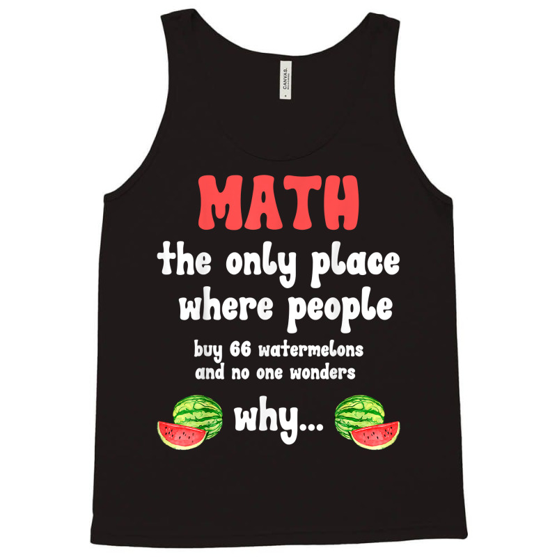 Math And Watermelons Mathematics Calculation Number T Shirt Tank Top by alyshasur9x | Artistshot