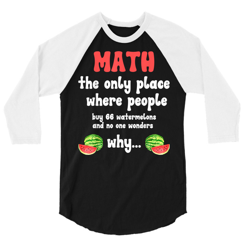 Math And Watermelons Mathematics Calculation Number T Shirt 3/4 Sleeve Shirt by alyshasur9x | Artistshot