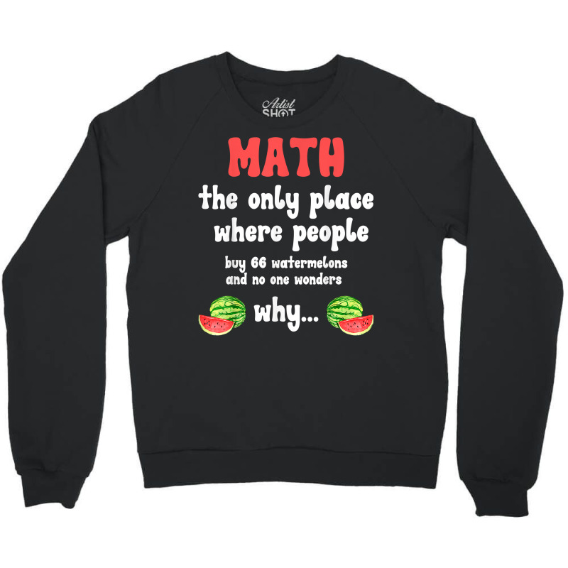 Math And Watermelons Mathematics Calculation Number T Shirt Crewneck Sweatshirt by alyshasur9x | Artistshot