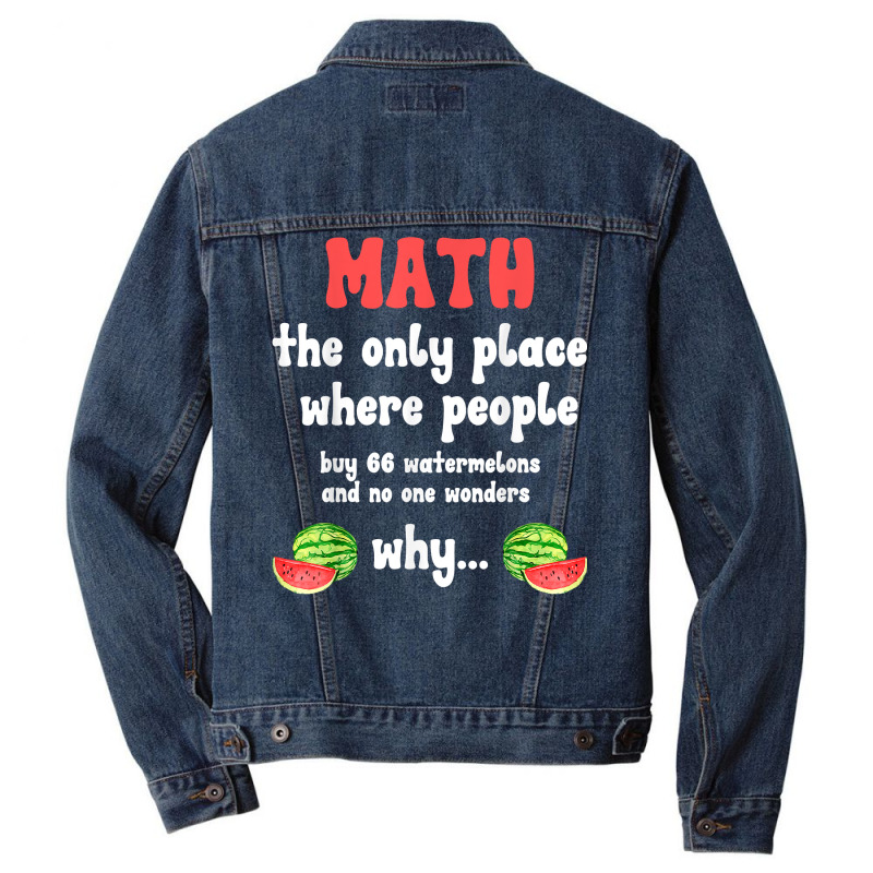 Math And Watermelons Mathematics Calculation Number T Shirt Men Denim Jacket by alyshasur9x | Artistshot