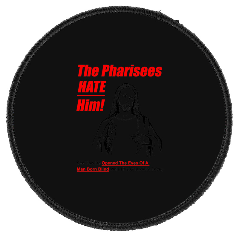 The Pharisees Hate Him Round Patch | Artistshot