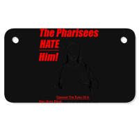 The Pharisees Hate Him Motorcycle License Plate | Artistshot