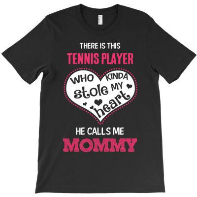 Tennis Player Stole My Heart Calls Me Mommy Cool Gift T-shirt Designed By Pondsama