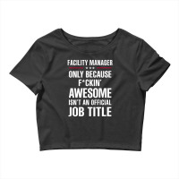 Gift For F Ckin' Awesome Facility Manager Crop Top | Artistshot