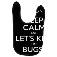 Keep Calm And Let's Kill Some Bugs   Starship Troopers Baby Bibs | Artistshot