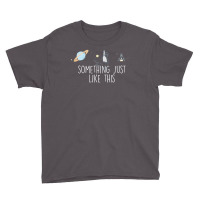 I Want Something Just Like This Youth Tee | Artistshot