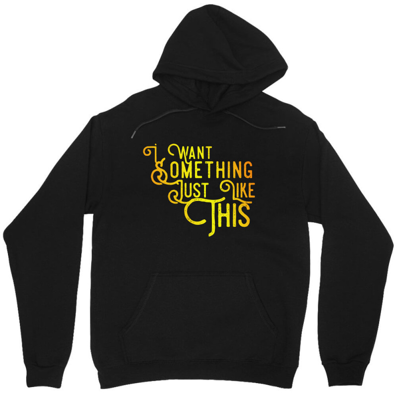 I Want Something Just Like This Unisex Hoodie | Artistshot