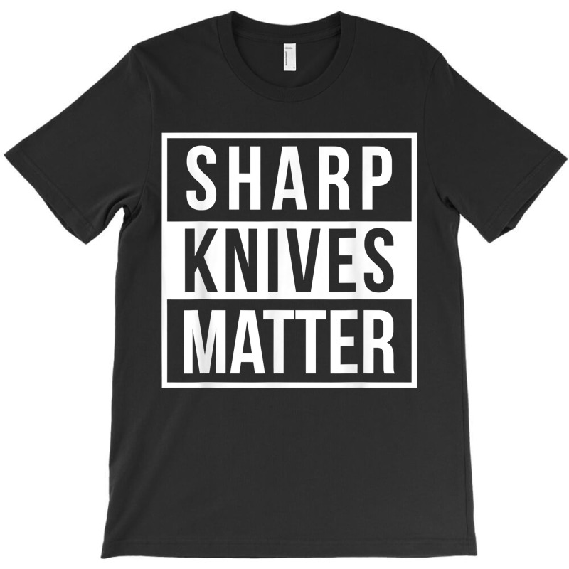 Sharp Knives Matter Funny Culinary Chef Bbq Grill For Fans T-shirt | Artistshot