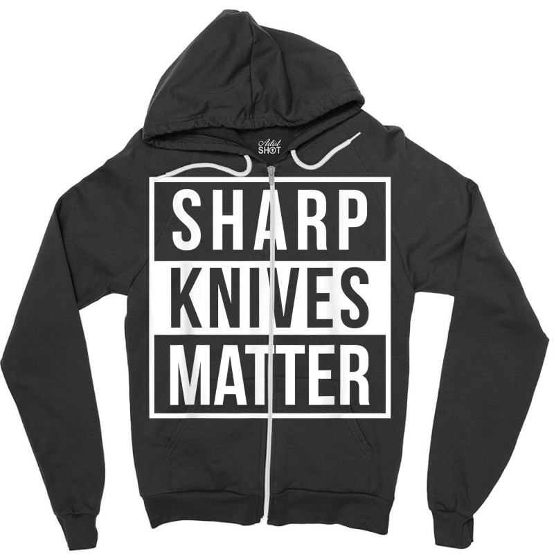 Sharp Knives Matter Funny Culinary Chef Bbq Grill For Fans Zipper Hoodie | Artistshot