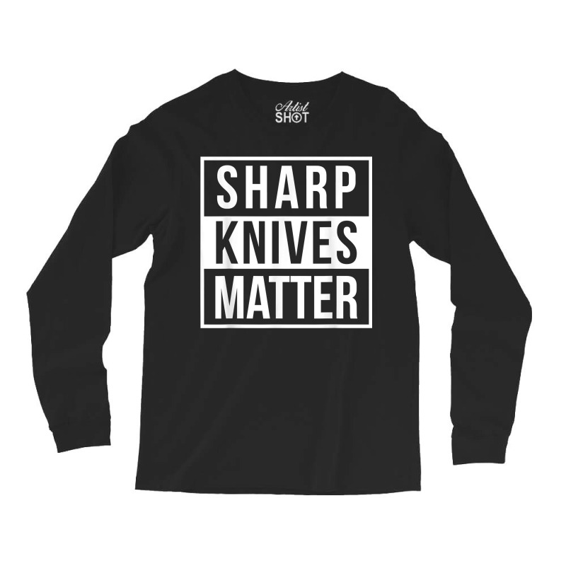 Sharp Knives Matter Funny Culinary Chef Bbq Grill For Fans Long Sleeve Shirts | Artistshot