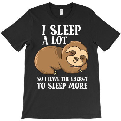 I Sleep A Lot So I Have More Energy T-shirt Designed By Bariteau Hannah