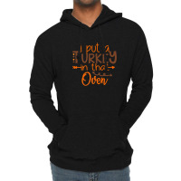 I Put A Turkey In That Oven Lightweight Hoodie | Artistshot