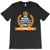 No Man Is Perfect Except Those Born In 1942 T-shirt | Artistshot