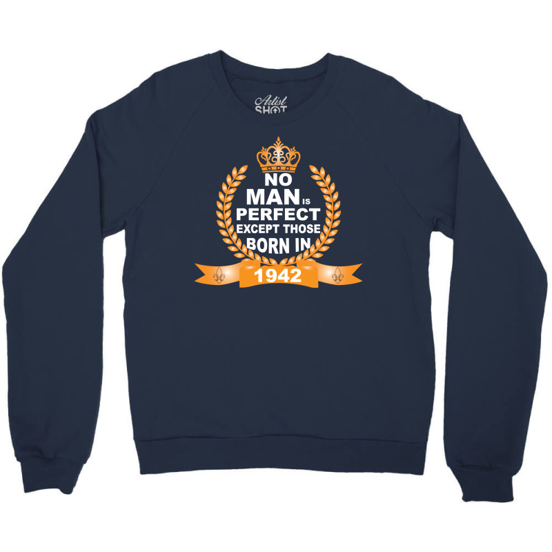 No Man Is Perfect Except Those Born In 1942 Crewneck Sweatshirt | Artistshot