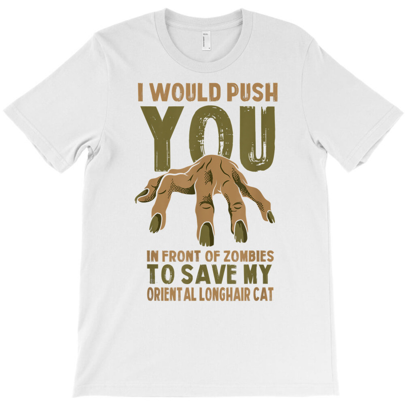 Push You In Zombies To Save My Oriental Longhair Cat Funny T Shirt T-shirt | Artistshot