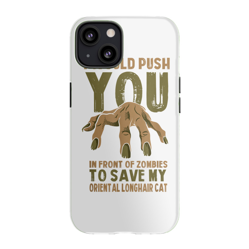 Push You In Zombies To Save My Oriental Longhair Cat Funny T Shirt Iphone 13 Case | Artistshot