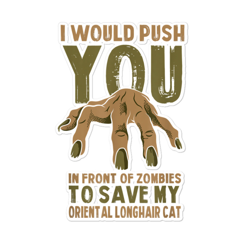 Push You In Zombies To Save My Oriental Longhair Cat Funny T Shirt Sticker | Artistshot