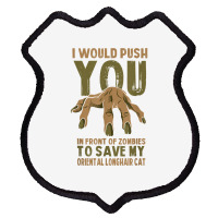 Push You In Zombies To Save My Oriental Longhair Cat Funny T Shirt Shield Patch | Artistshot