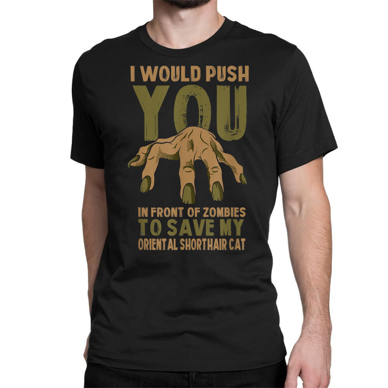 Push You In Zombies To Save My Oriental Shorthair Cat Funny T Shirt Classic T-shirt | Artistshot