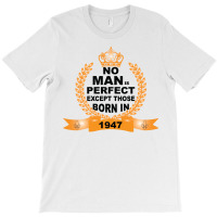 No Man Is Perfect Except Those Born In 1947 T-shirt | Artistshot