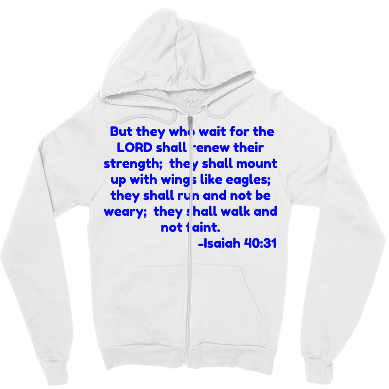 But They Who Wait For The Lord Shall Renew Their Strength;  They Shall Zipper Hoodie | Artistshot