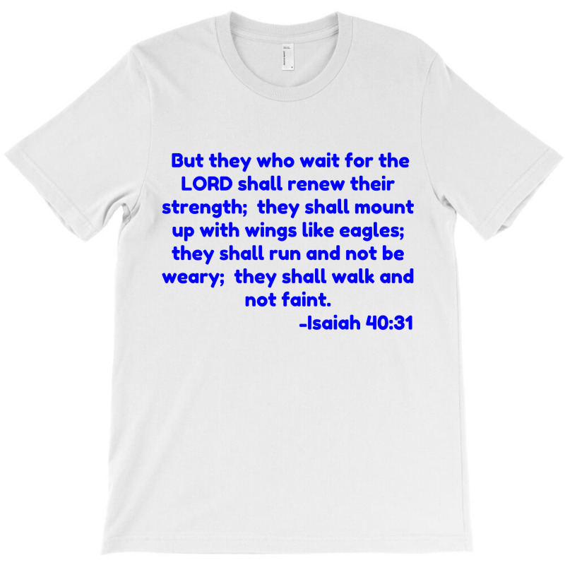 But They Who Wait For The Lord Shall Renew Their Strength;  They Shall T-shirt | Artistshot