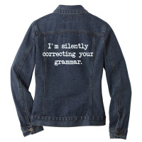 Im Silently Correcting Your Grammar. Ladies Denim Jacket | Artistshot