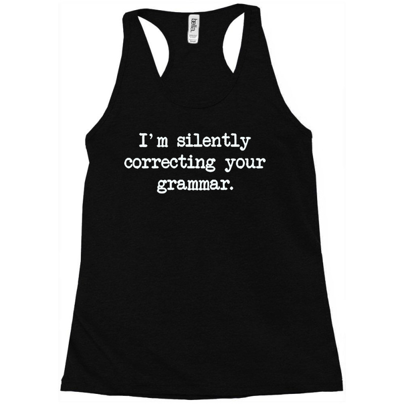 Im Silently Correcting Your Grammar. Racerback Tank by cm-arts | Artistshot