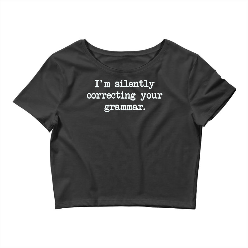 Im Silently Correcting Your Grammar. Crop Top by cm-arts | Artistshot