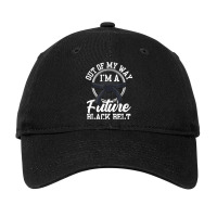 Out Of My Way I'm A Future Black Belt Martial Arts Belts For Fans Adjustable Cap | Artistshot