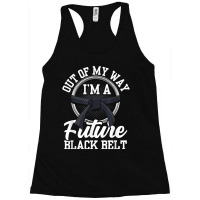 Out Of My Way I'm A Future Black Belt Martial Arts Belts For Fans Racerback Tank | Artistshot