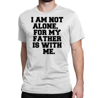 I Am Not Alone Classic T-shirt | Artistshot